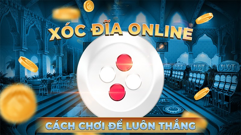 Mẹo chơi xóc đĩa online hay bạn cần khám phá ngay 